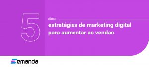 Read more about the article 5 estratégias de marketing digital para aumentar as vendas