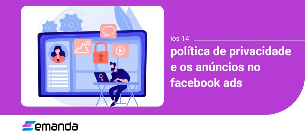 IOS 14, política de privacidade e os Anúncios no Facebook Ads