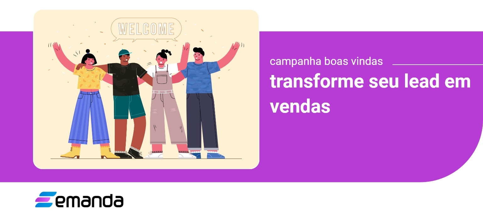 You are currently viewing Campanha de Boas-vindas – Transforme seu lead em vendas