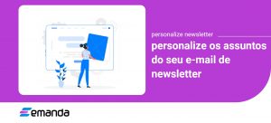 Read more about the article Personalize os Assuntos do seu Email de Novidades 📩