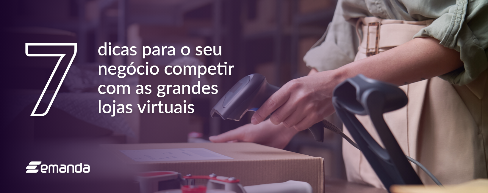 Read more about the article 7 dicas para o seu negócio competir com as grandes lojas virtuais