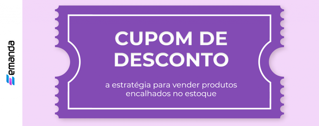 Cupom de desconto, a estratégia para vender produtos encalhados no estoque