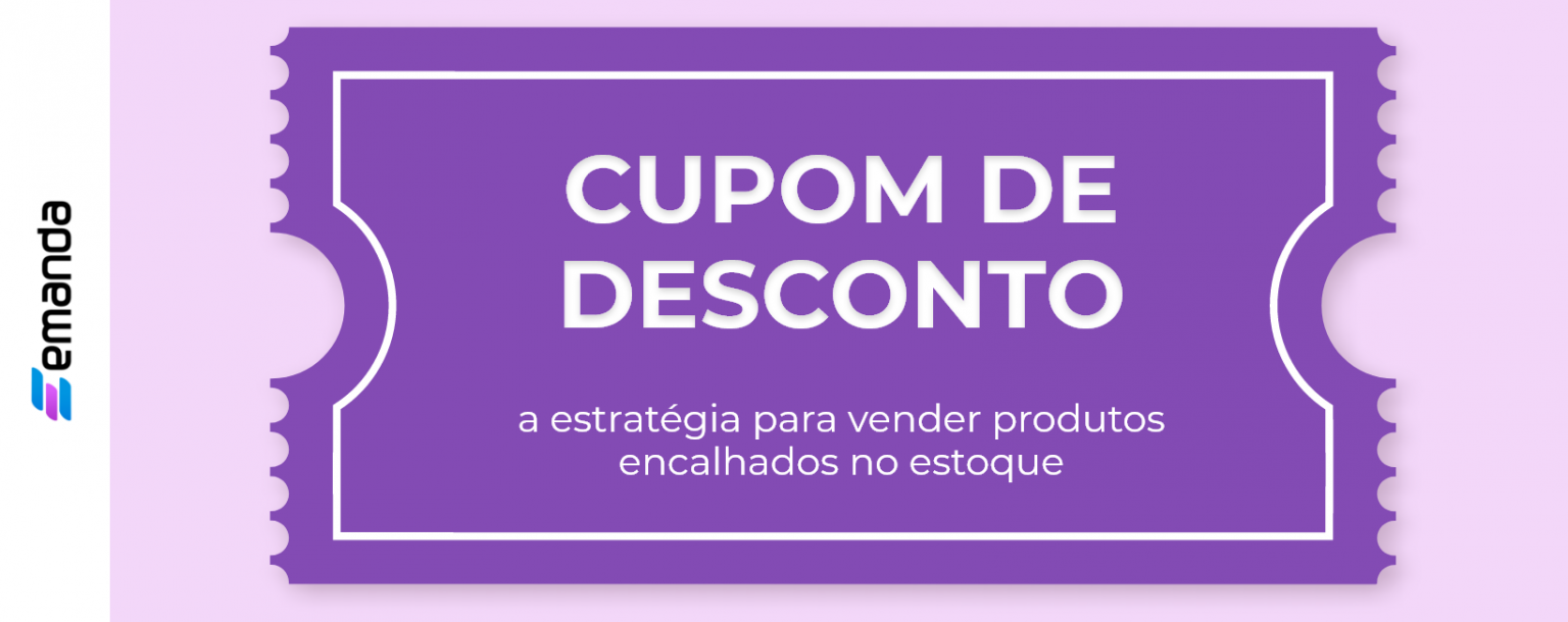 Cupom de desconto, a estratégia para vender produtos encalhados no