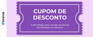 Leia mais sobre o artigo Cupom de desconto, a estratégia para vender produtos encalhados no estoque