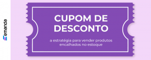 Read more about the article Cupom de desconto, a estratégia para vender produtos encalhados no estoque