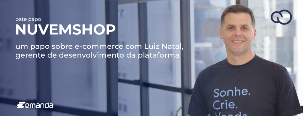 Um papo sobre e-commerce com Luiz Natal, Gerente de Desenvolvimento de Plataforma da Nuvemshop
