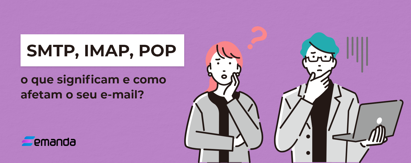 Read more about the article SMTP, IMAP, POP: o que significam e como afetam o seu e-mail?