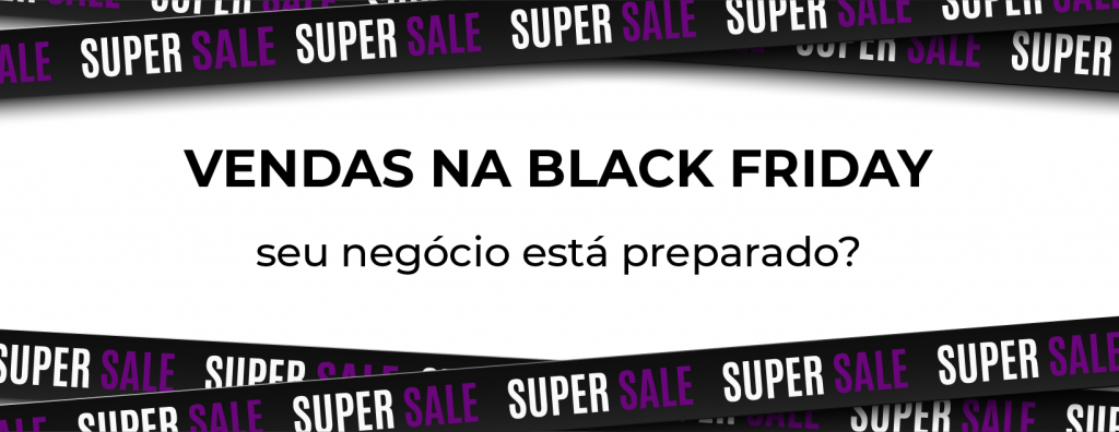 Vendas na Black Friday: seu negócio está preparado?