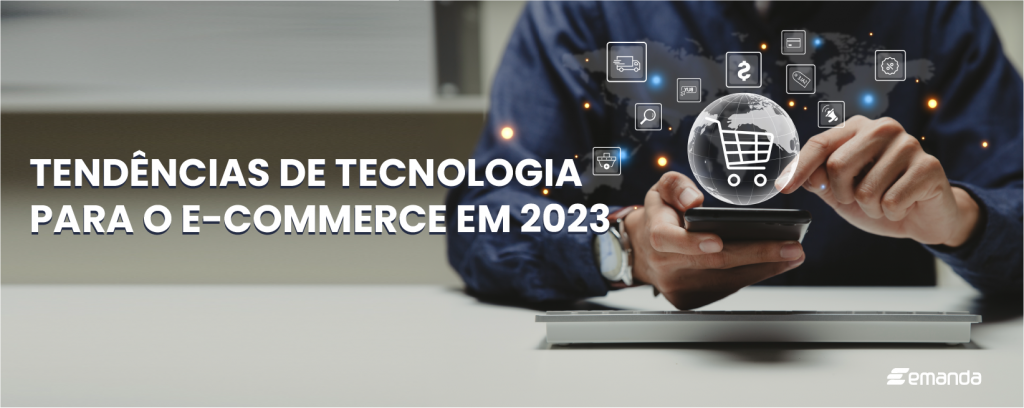 Tendências de tecnologia para o e-commerce em 2023
