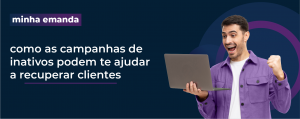 Read more about the article Minha Emanda: como as campanhas de inativos podem te ajudar a recuperar clientes