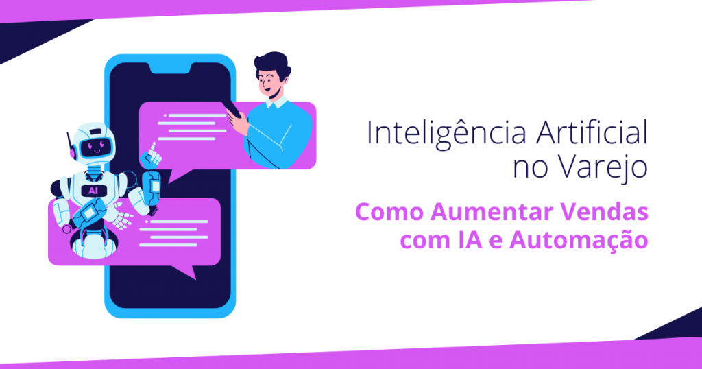 Inteligência Artificial no Varejo: Como Aumentar Vendas com IA e Automação